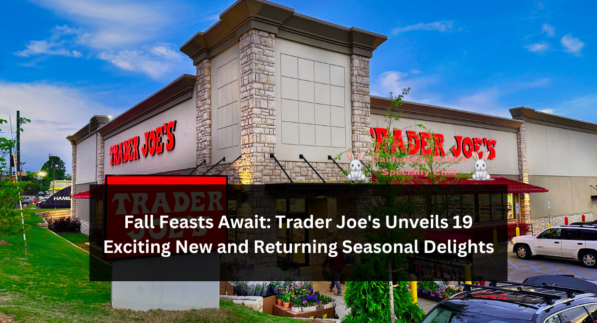 Fall Feasts Await: Trader Joe's Unveils 19 Exciting New and Returning Seasonal Delights