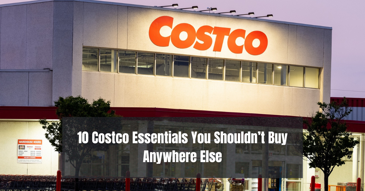 10 Costco Essentials You Shouldn’t Buy Anywhere Else